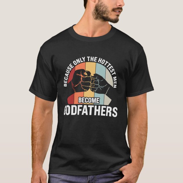 Camiseta because only the hottest men become godfathers god (Frente)