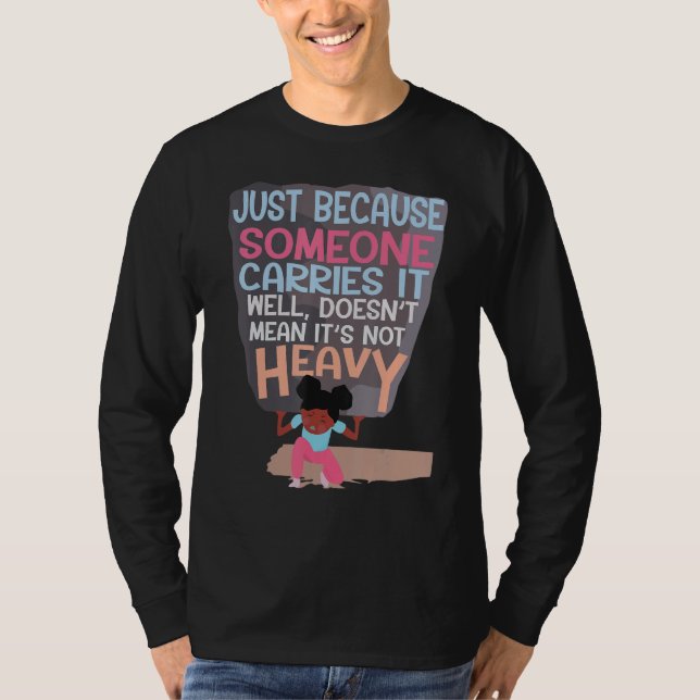 Camiseta Because Someone Carries It Well Doesnu2019t Mean I (Frente)