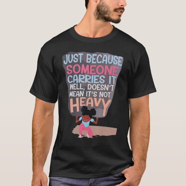 Camiseta Because Someone Carries It Well Doesnu2019t Mean I (Frente)
