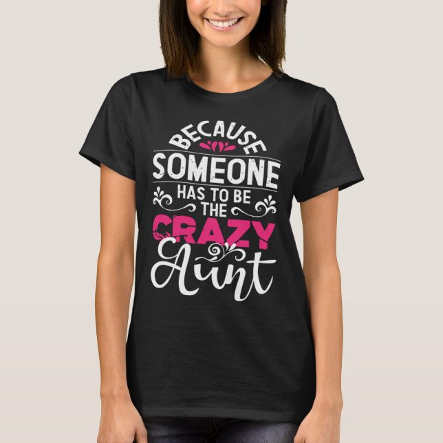 Camiseta Because Someone Has To Be The Crazy Aunt New Aunti (Frente)