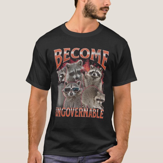 Camiseta Become Ungovernable Funny Raccoon Meme Bootleg Gra (Frente)