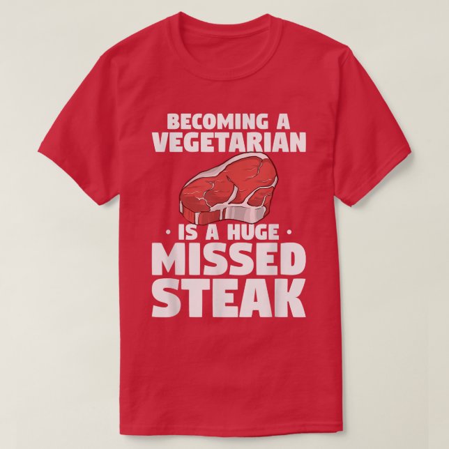 Camiseta Becoming A Vegetarian Is A Huge Missed Steak BBQ G (Frente do Design)