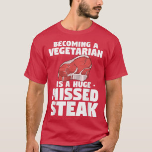 Camiseta Becoming A Vegetarian Is A Huge Missed Steak BBQ G