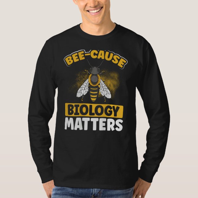 Camiseta Bee-Cause Biology Matters Backprint Biology Teache (Frente)