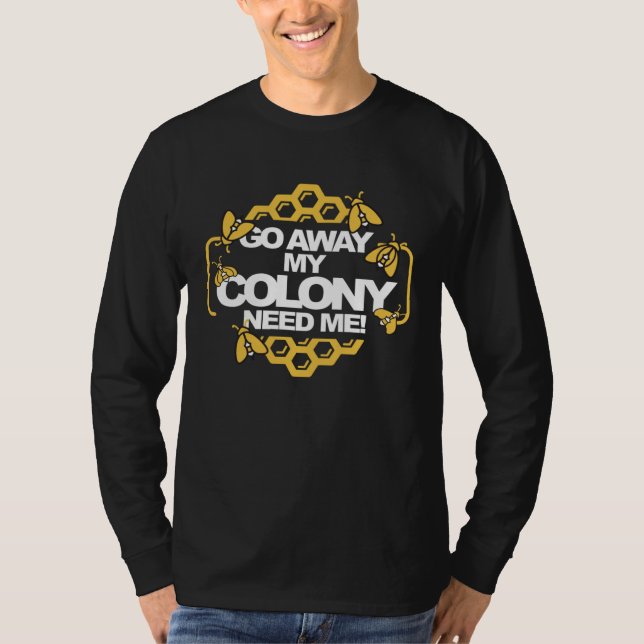Camiseta Bee for Beekeeper  Go away My Colony need me (Frente)