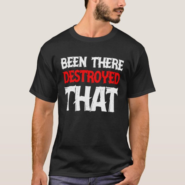 Camiseta Been There Destroyed That (Frente)