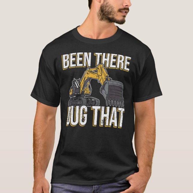 Camiseta Been there dug that Excavator Operator for Excavat (Frente)