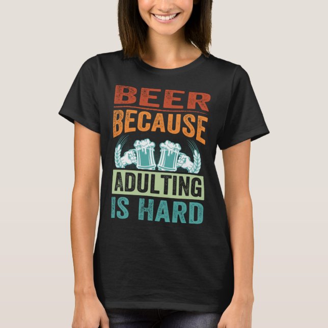 Camiseta Beer Because Adulting Is Hard   Sarcastic Parent (Frente)