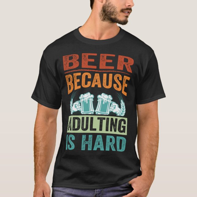 Camiseta Beer Because Adulting Is Hard   Sarcastic Parent (Frente)