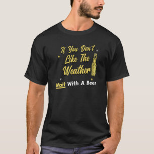 Camiseta Beer Beer Drinker Se você não gosta do tempo, tenh