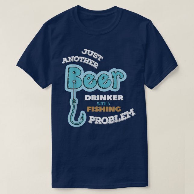 Camiseta Beer Drinker With Fishing Problem Fisherman  (Frente do Design)