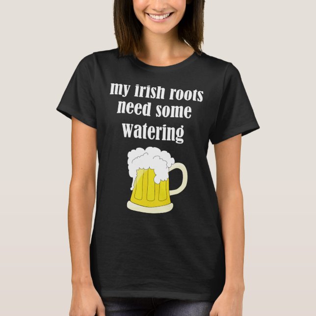 Camiseta Beer Drinking St Patricks Day My Irish Roots Need  (Frente)