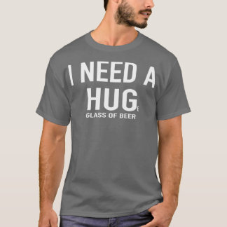 Camiseta Beer I need a Huge glass of beer