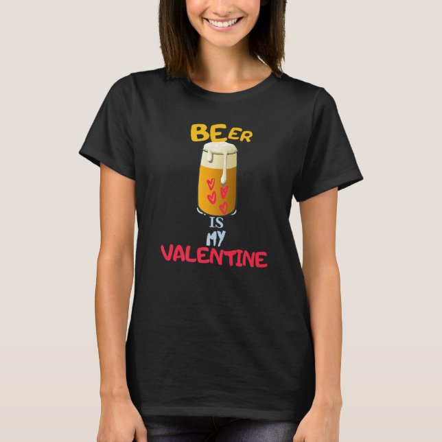 Camiseta Beer Is My Valentine  Adult Anti Valentine's Day (Frente)
