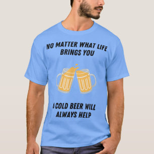 Camiseta Beer Lover  A cold beer will always help 
