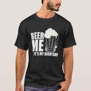 Camiseta Beer Me É Minha Cerveja De Aniversário