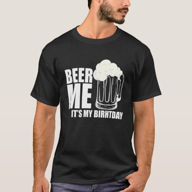 Camiseta Beer Me É Minha Cerveja De Aniversário (Frente)