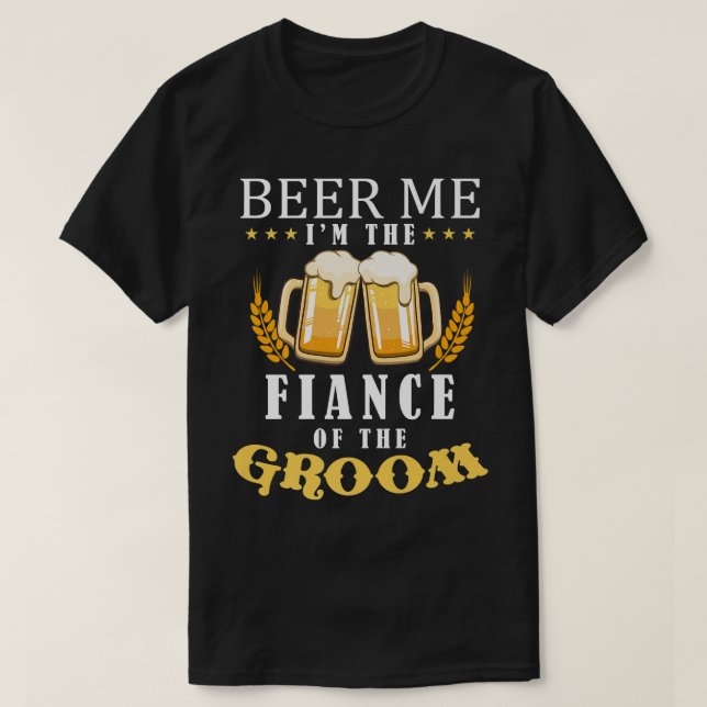 Camiseta Beer Me Fiance Do Casamento Da Equipe De Bebendos  (Frente do Design)