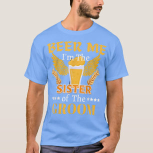Camiseta Beer Me Im A Irmã Do Padrinho de casamento Do Groo