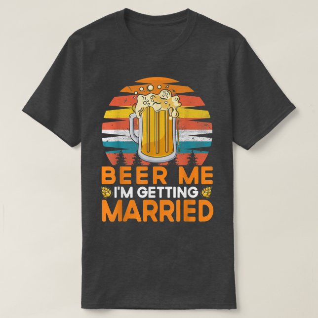 Camiseta Beer Me I'm Getting Married Bride Groom Bachelor P (Frente do Design)