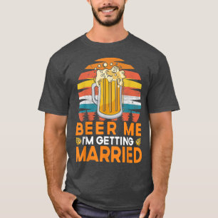 Camiseta Beer Me I'm Getting Married Bride Groom Bachelor P