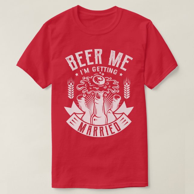 Camiseta Beer me I'm getting married Design for a Bride Wed (Frente do Design)