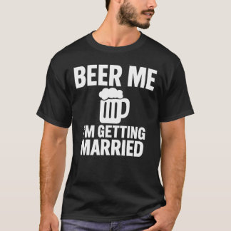 Camiseta Beer Me I'm Getting Married Funny Bachelor 