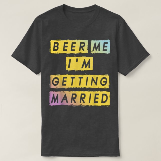 Camiseta Beer Me Im Getting Married Funny Bachelor Party Me (Frente do Design)