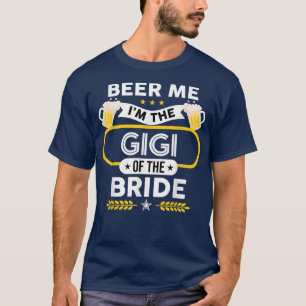 Camiseta Beer Me I'm The Gigi Of The Bride Drinker Beers We