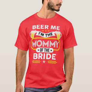 Camiseta Beer Me I'm The Mommy Of The Bride Drinker Beers W
