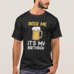 Camiseta Beer Me It's My Birthday Funny Drinking Team Beer<br><div class="desc">Beer Me It's My Birthday Funny Drinking Team Beer Lover .Funny Craft Beer Lover and present for Dad .Funny Craft Beer with sayings for men women and for grandpa,  grandma.For Int</div>