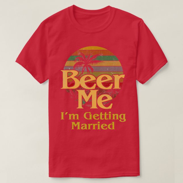 Camiseta Beer Me Ix27m Casando com o Solteiro noivo (Frente do Design)