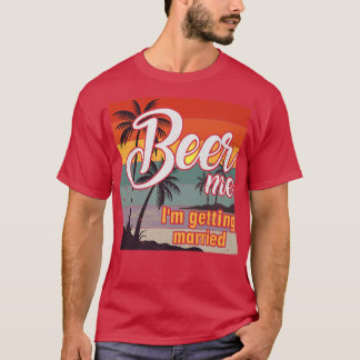 Camiseta Beer Me, vou me casar com o Solteiro de noiva do n