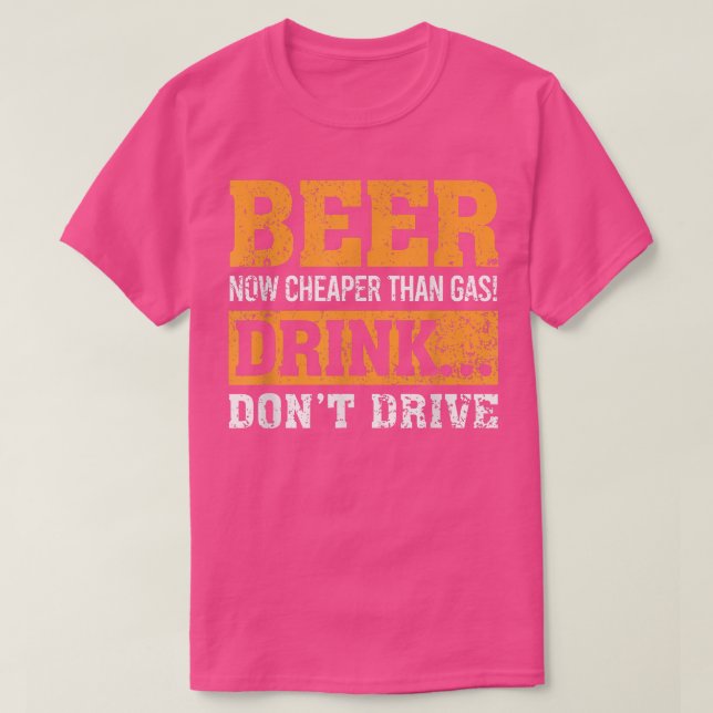 Camiseta Beer Now Cheaper Than Gas Drink Don't Drive  (Frente do Design)
