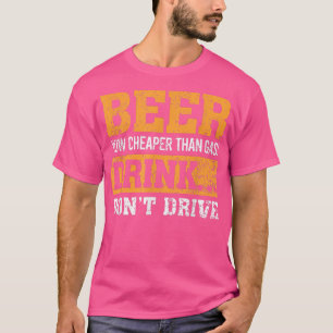 Camiseta Beer Now Cheaper Than Gas Drink Don't Drive 