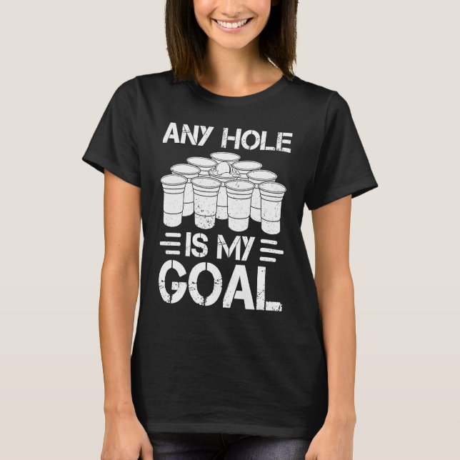 Camiseta Beer Pong Any Hole Is My Goal College Student Beer (Frente)