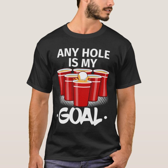 Camiseta Beer Pong Any Hole Is My Goal Frat Py Drinking (Frente)