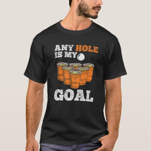 Camiseta Beer Pong Dizendo Que Qualquer Buraco É Meu Jogo D