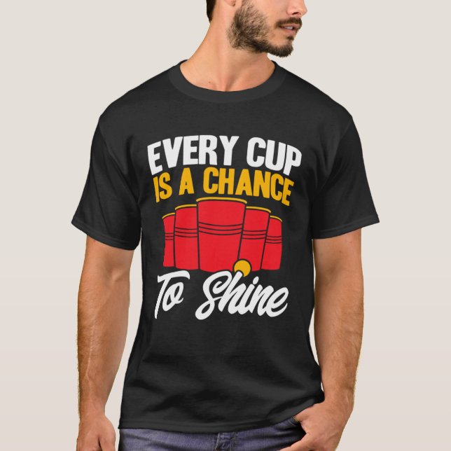 Camiseta Beer Pong Every Cup Is A Chance To Shine Beer Pong (Frente)