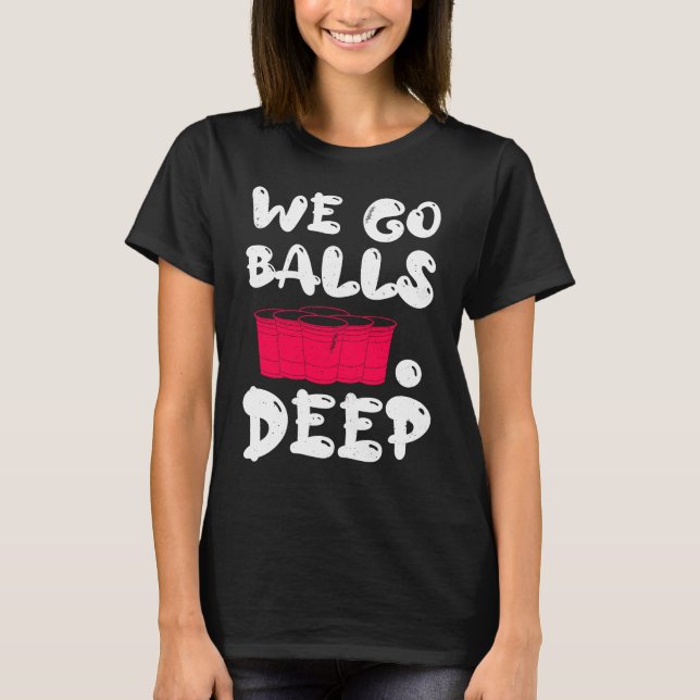 Camiseta Beer Pong we go balls deep balls beer pong 1 (Frente)