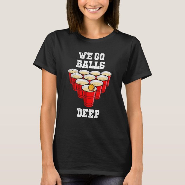 Camiseta Beer Pong we go balls deep party beer pong (Frente)