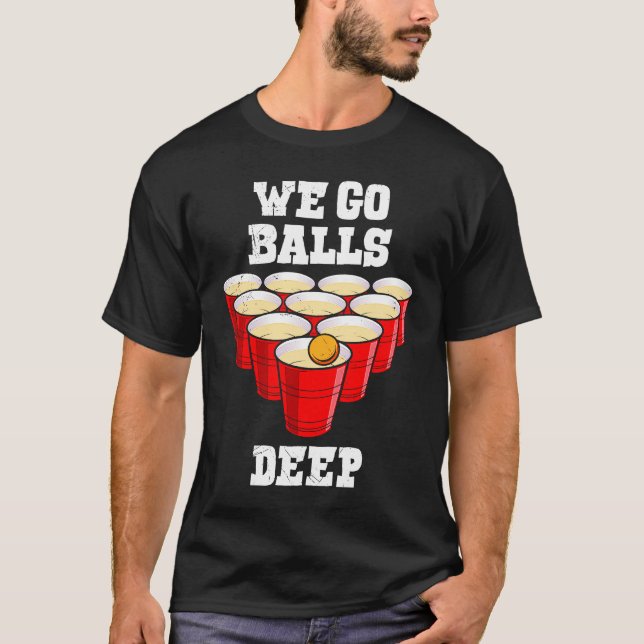 Camiseta Beer Pong we go balls deep party beer pong (Frente)