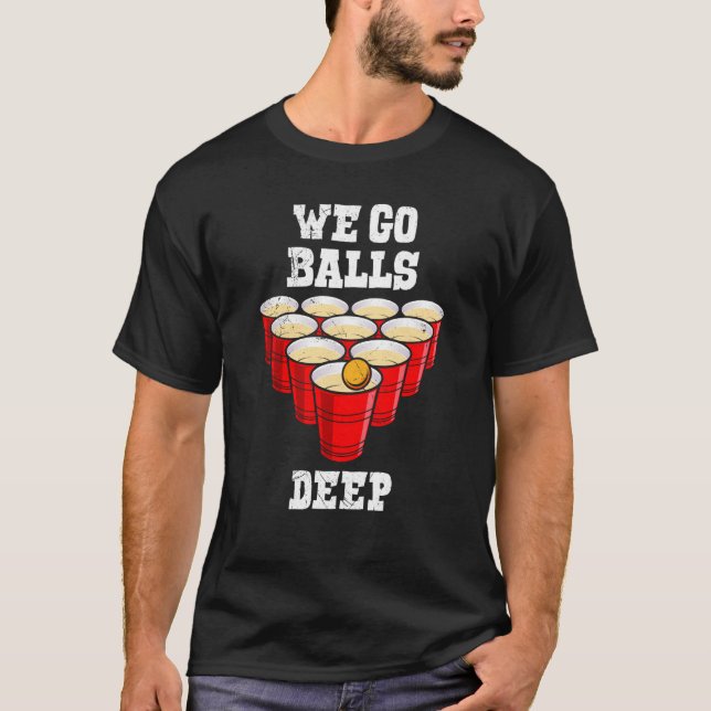 Camiseta Beer Pong we go balls deep party beer pong (Frente)