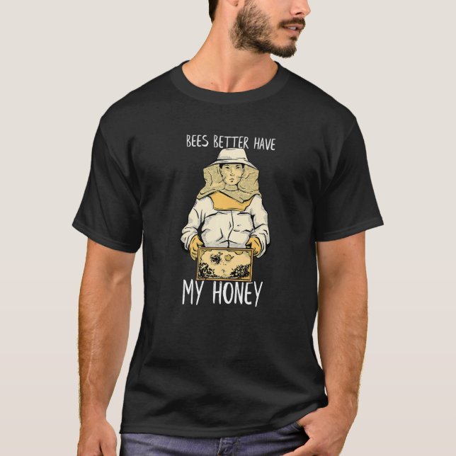 Camiseta Bees Better Have My Honey Bee Hive Bee Keeper (Frente)