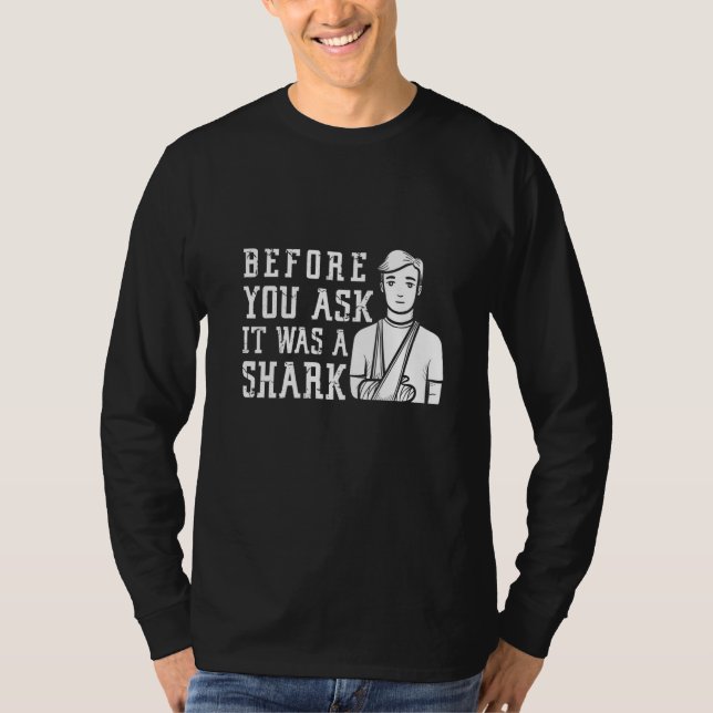 Camiseta Before You Ask It Was A Shark Broken Arm Fracture (Frente)