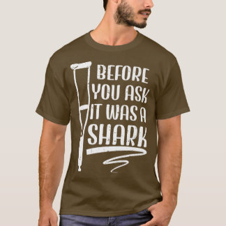 Camiseta Before You Ask It Was A Shark Broken Leg 42 