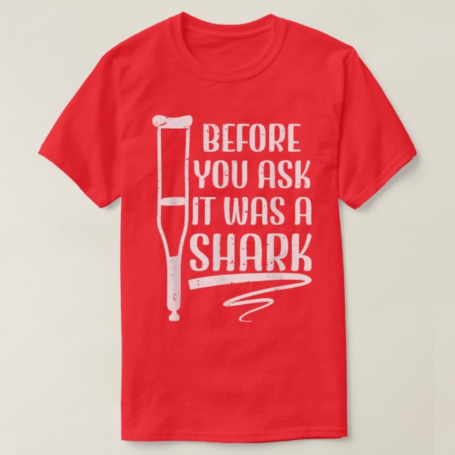 Camiseta Before You Ask It Was A Shark Broken Leg 49  (Frente do Design)