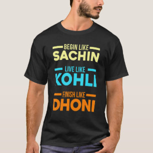Camiseta Begin Sachin Live Like Kohli Finish Dhoni Cricket