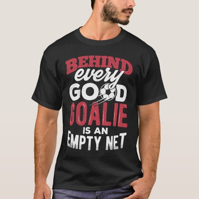 Camiseta Behind every good goalie is an empty net  camp tea (Frente)
