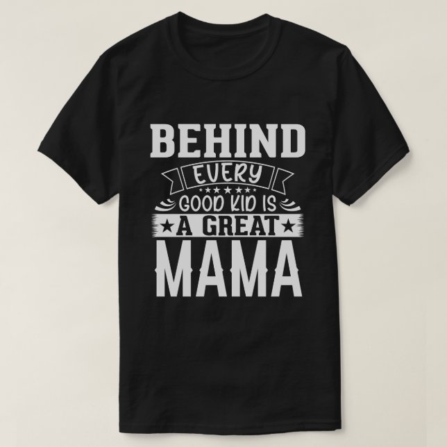 Camiseta Behind Every Good Kid Is A Great MAMA Fathers Day (Frente do Design)